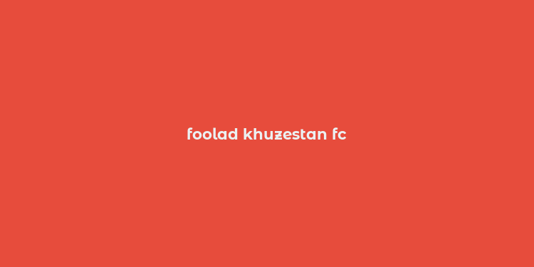 foolad khuzestan fc