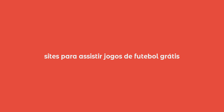 sites para assistir jogos de futebol grátis