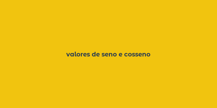 valores de seno e cosseno