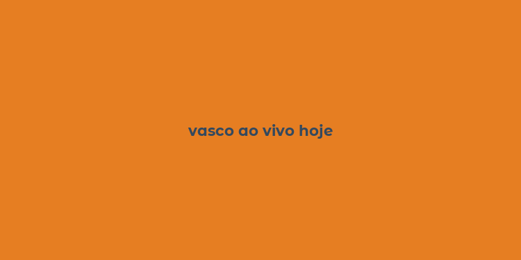 vasco ao vivo hoje