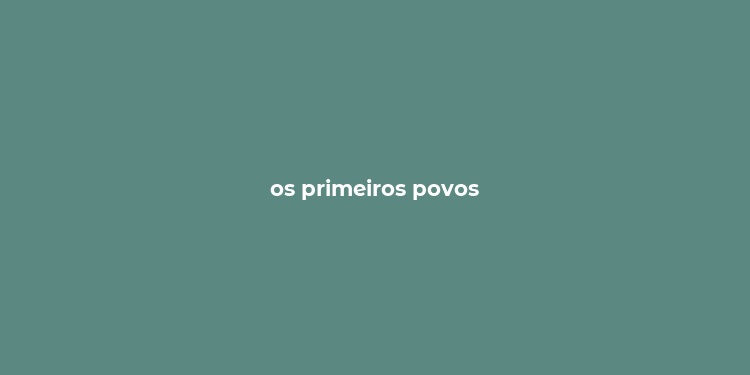 os primeiros povos