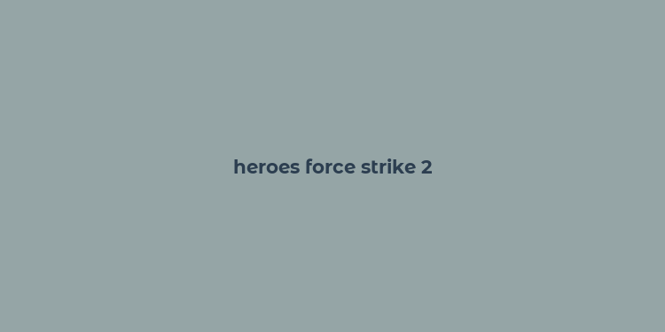 heroes force strike 2