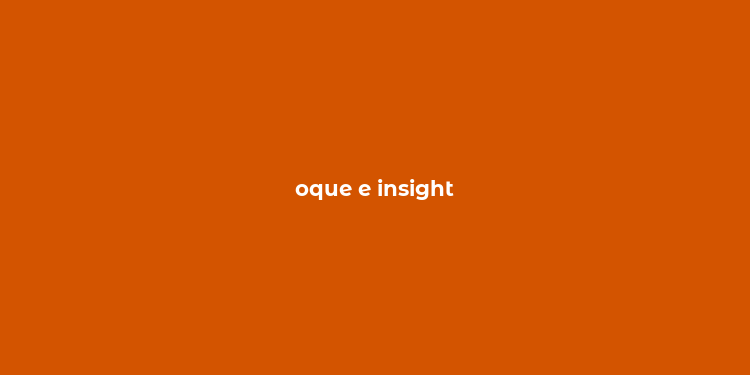 oque e insight