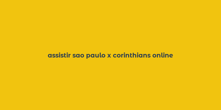 assistir sao paulo x corinthians online