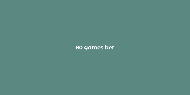 80 games bet