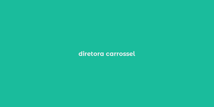 diretora carrossel