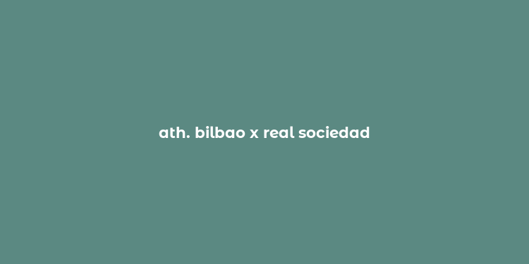 ath. bilbao x real sociedad