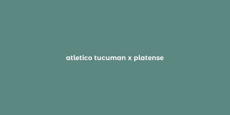 atletico tucuman x platense