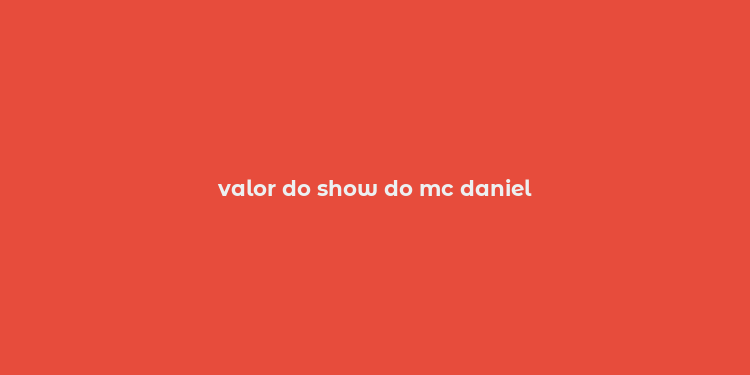 valor do show do mc daniel