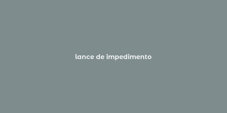 lance de impedimento