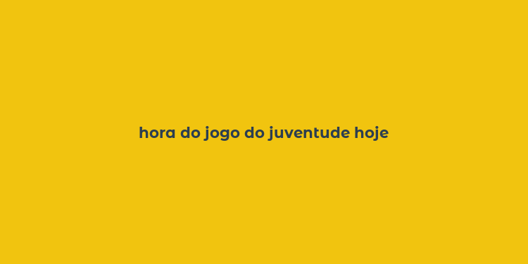 hora do jogo do juventude hoje