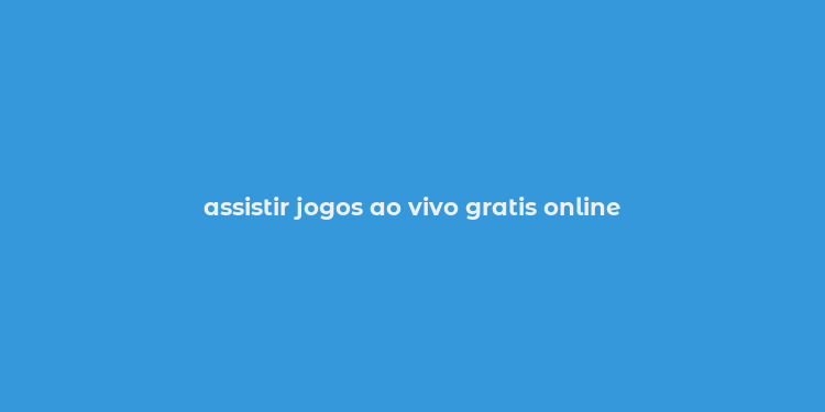 assistir jogos ao vivo gratis online