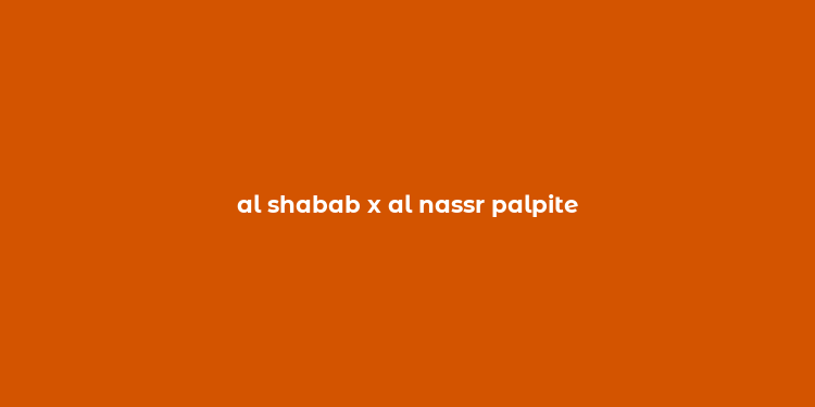 al shabab x al nassr palpite