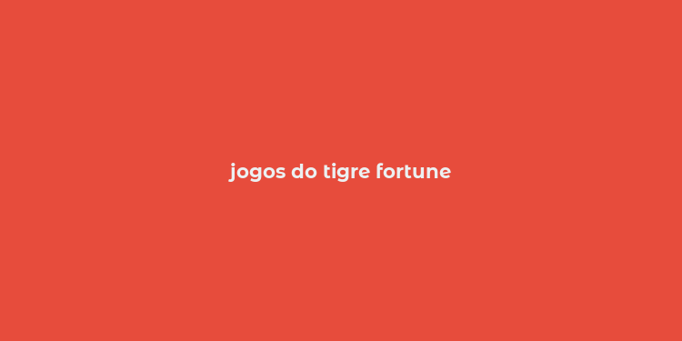 jogos do tigre fortune