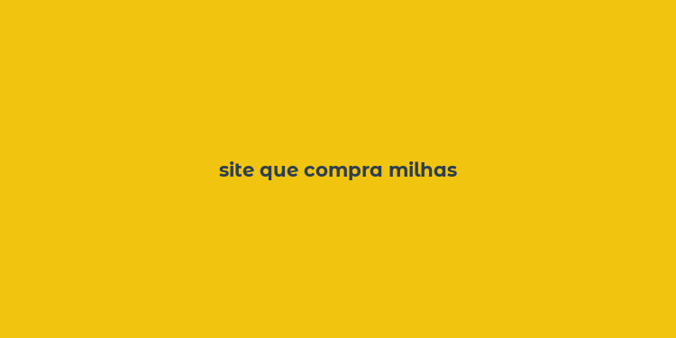 site que compra milhas