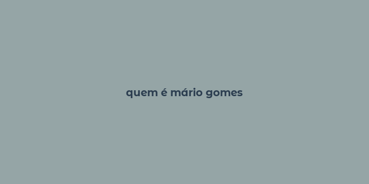 quem é mário gomes