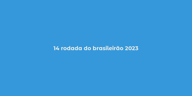 14 rodada do brasileirão 2023