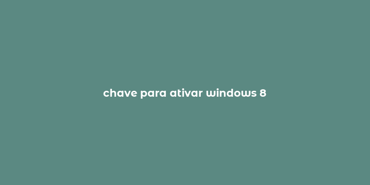 chave para ativar windows 8