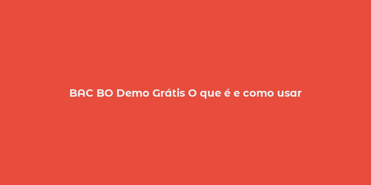 BAC BO Demo Grátis O que é e como usar