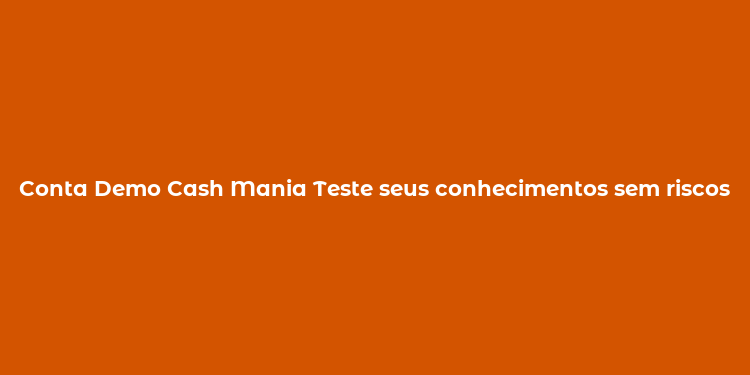 Conta Demo Cash Mania Teste seus conhecimentos sem riscos