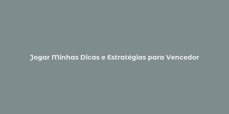 Jogar Minhas Dicas e Estratégias para Vencedor