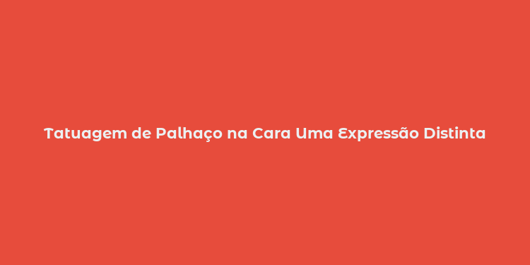 Tatuagem de Palhaço na Cara Uma Expressão Distinta