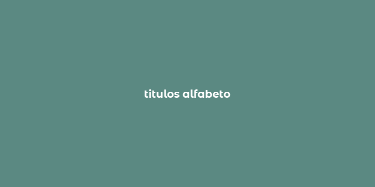 titulos alfabeto