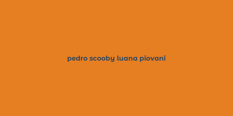 pedro scooby luana piovani