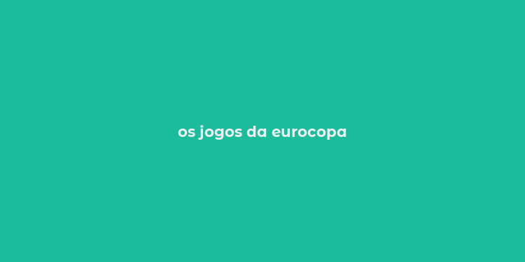 os jogos da eurocopa