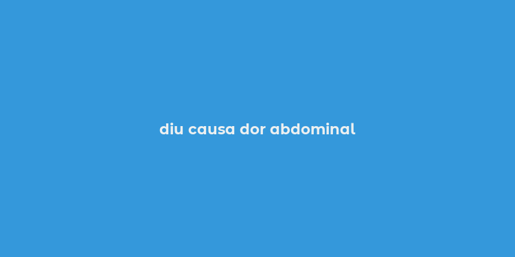 diu causa dor abdominal