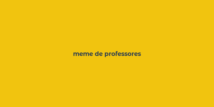 meme de professores