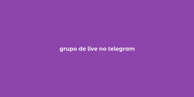 grupo de live no telegram