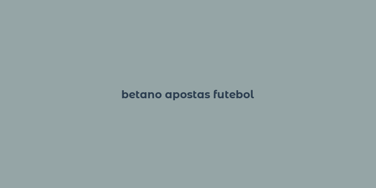 betano apostas futebol