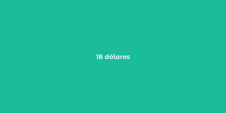 18 dólares