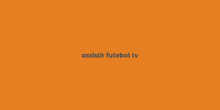 assistir futebol tv