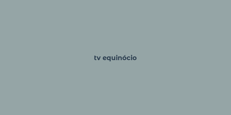 tv equinócio