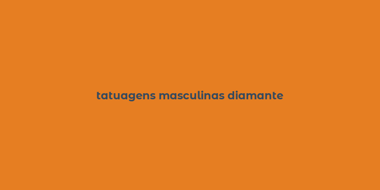 tatuagens masculinas diamante