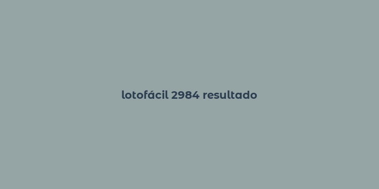 lotofácil 2984 resultado