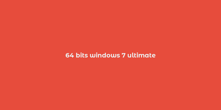 64 bits windows 7 ultimate