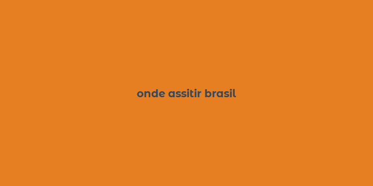 onde assitir brasil