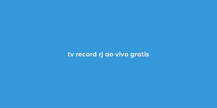 tv record rj ao vivo gratis