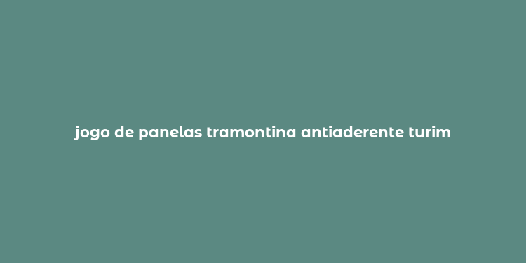 jogo de panelas tramontina antiaderente turim