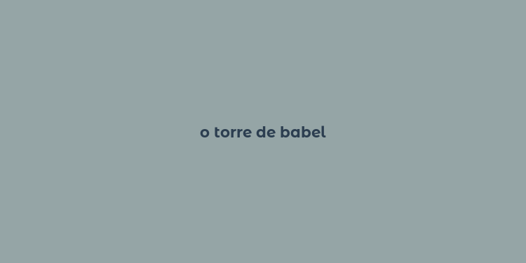 o torre de babel