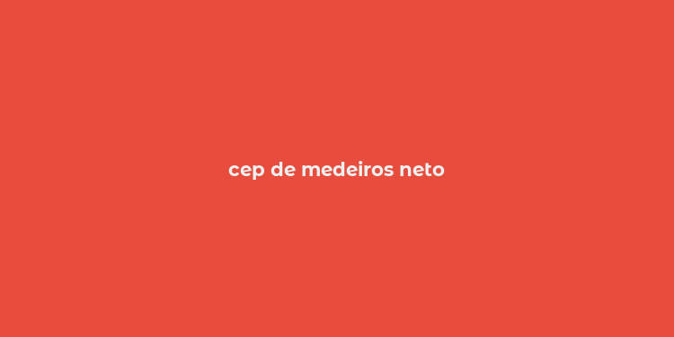 cep de medeiros neto