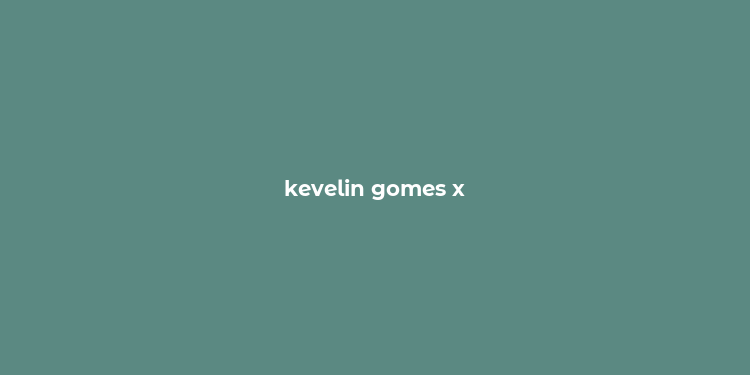 kevelin gomes x