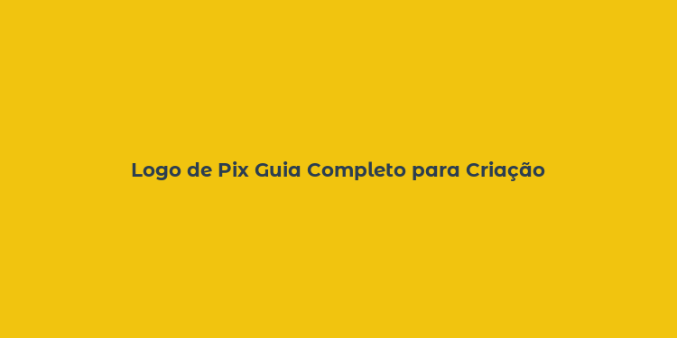 Logo de Pix Guia Completo para Criação