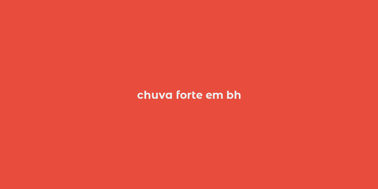 chuva forte em bh