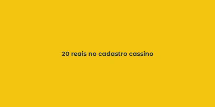 20 reais no cadastro cassino