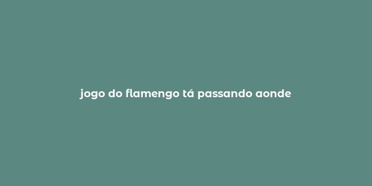 jogo do flamengo tá passando aonde