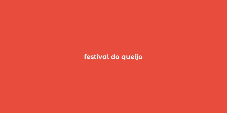 festival do queijo